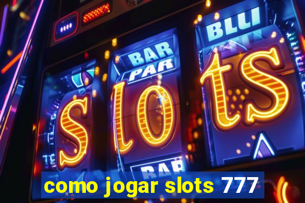 como jogar slots 777